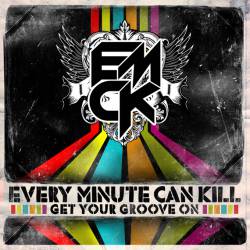 Every Minute Can Kill : Get Your Groove On